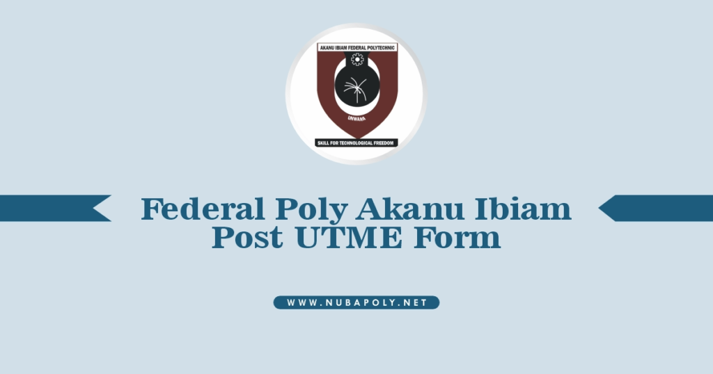 Federal Poly Akanu Ibiam Post UTME Form 2025/2026 Academic Session